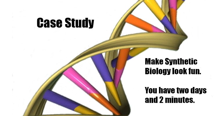 picture of DNA strand - "Case study. Make synthetic biology look fun. You have two days and 2 minutes"